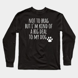 I'm a big deal to my dog dad mom woman gift funny cute canine owner Long Sleeve T-Shirt